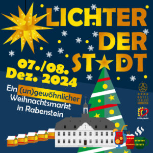 LICHTER DER STADT - ein (un)gewöhnlicher Weihnachtsmarkt in Chemnitz-Rabenstein - 07./08. Dezember 2024